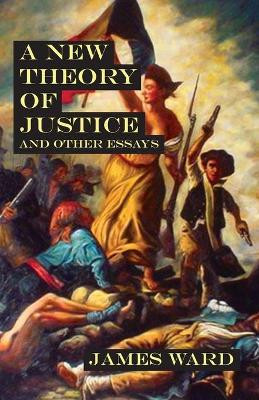 A New Theory of Justice and Other Essays by James Ward 9781913851491