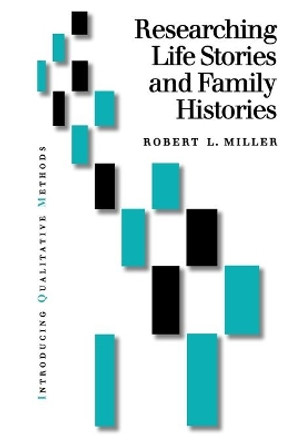 Researching Life Stories and Family Histories by Robert Lee Miller 9780761960928