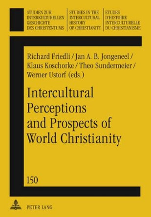 Intercultural Perceptions and Prospects of World Christianity by Klaus Koschorke 9783631614624