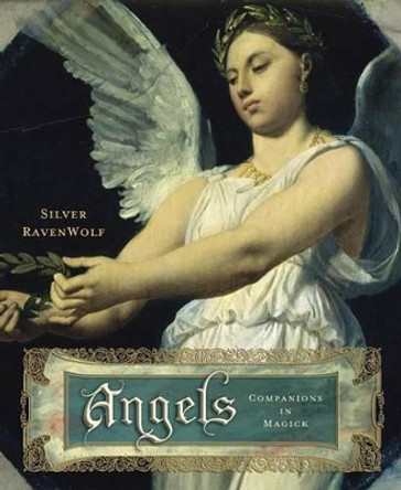 Angels: Companions in Magick by Silver Ravenwolf 9781567187243