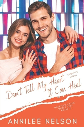 Don't Tell My Heart It Can Heal: A Faith-Filled Sweet Romance by Annilee Nelson 9781990607134