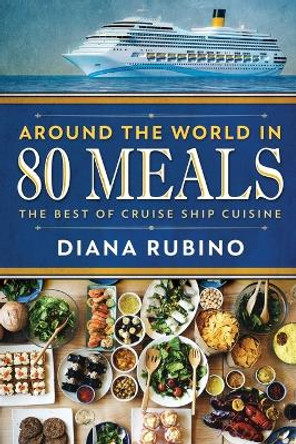 Around The World in 80 Meals: The Best Of Cruise Ship Cuisine by Diana Rubino 9784867524954