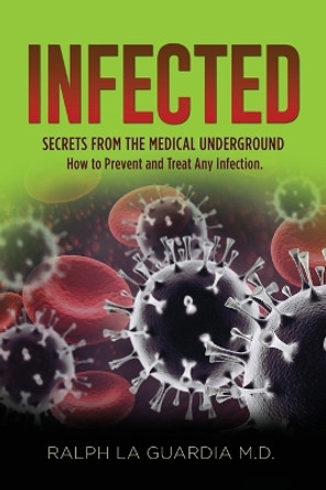 Infected: Secrets From The Medical Underground by Ralph La Guardia 9781646209460