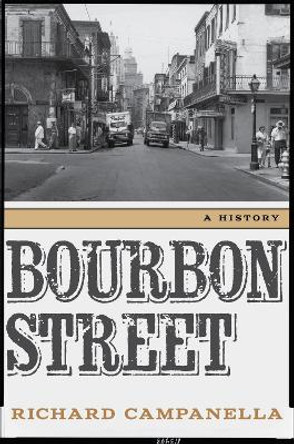 Bourbon Street: A History by Richard Campanella 9780807155059