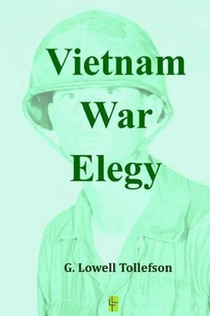 Vietnam War Elegy by G Lowell Tollefson 9780692241608