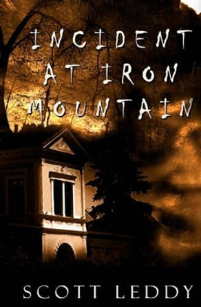 Incident at Iron Mountain by Scott Leddy 9781463623685