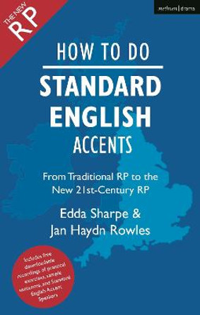 How to Do Standard English Accents: From Traditional RP to the New 21st-Century Neutral Accent by Jan Haydn Rowles