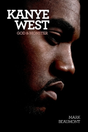 Kanye West: God and Monster by Mark Beaumont 9781783053711