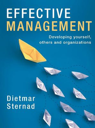 Effective Management: Developing yourself, others and organizations by Dietmar Sternad