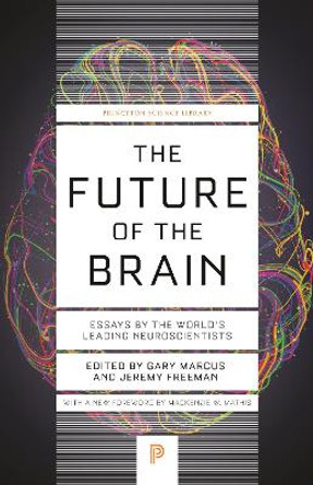 The Future of the Brain: Essays by the World's Leading Neuroscientists by Gary Marcus 9780691258829