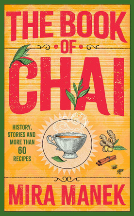 The Book of Chai: History, stories and more than 60 recipes by Mira Manek 9781035402236