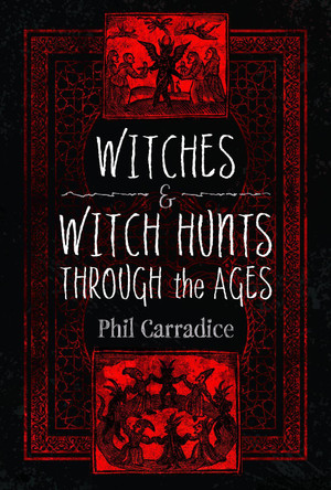 Witches and Witch Hunts Through the Ages by Phil Carradice 9781399071819