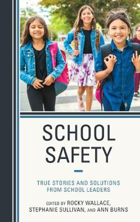 School Safety: True Stories and Solutions from School Leaders by Rocky Wallace 9781475871562