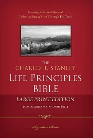 NASB, The Charles F. Stanley Life Principles Bible, Large Print, Leathersoft, Burgundy: Large Print Edition by Charles F. Stanley 9781418546984