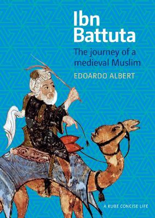 Ibn Battuta: The Journey of a Medieval Muslim by Edoardo Albert 9781847740472