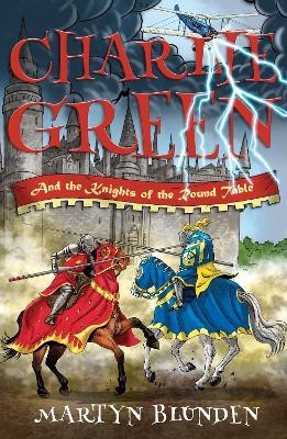 Charlie Green and the Knights of the Round Table Martyn Blunden 9781789010268