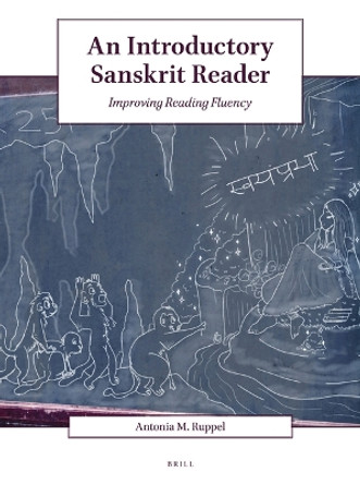 An Introductory Sanskrit Reader: Improving Reading Fluency by Antonia M. Ruppel 9789004468665