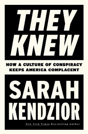 They Knew: How a Culture of Conspiracy Keeps America Complacent by Sarah Kendzior 9781250878601