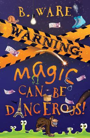 WARNING: Magic Can Be Dangerous! by B. Ware 9781803781778
