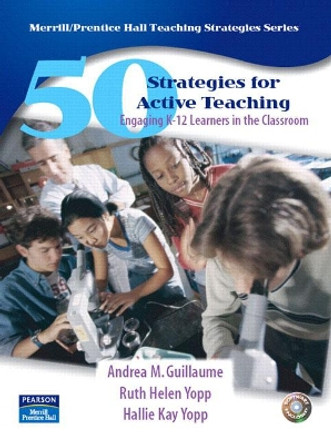 50 Strategies for Active Teaching: Engaging K-12 Learners in the Classroom by Andrea Guillaume 9780132192729