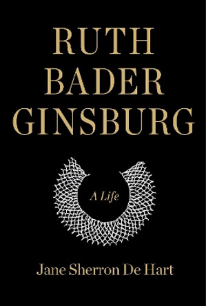 Ruth Bader Ginsburg: A Life by Jane Sherron de Hart 9781400040483