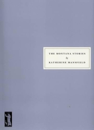 The Montana Stories by Katherine Mansfield 9781903155158