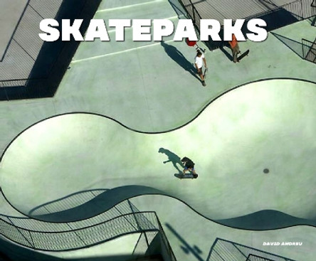 Skateparks: Architecture on the Edge of Paradise by David Andreu 9788499366456