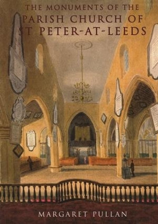 The Monuments of the Parish Church of St Peter-at-Leeds by Margaret Pullan 9781905981526