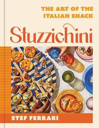 Stuzzichini: The Art of the Italian Snack by Stef Ferrari 9780316543903