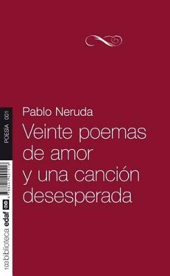 Veinte Poemas de Amor y Una Cancion Desesperada by Pablo Neruda 9788441421516