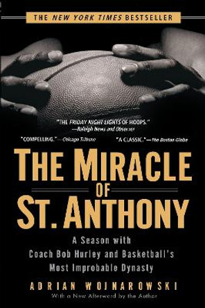 The Miracle of St. Anthony: A Season with Coach Bob Hurley and Basketball's Most Improbable Dynasty by Adrian Wojnarowski 9781592401864