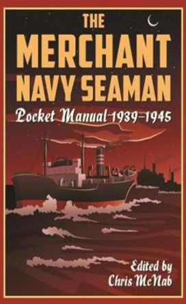 The Merchant Navy Seaman Pocket Manual 1939-1945 by Chris McNab 9781612006574