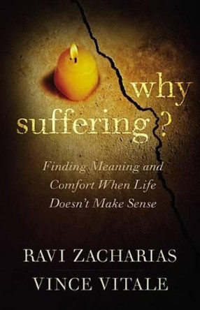 Why Suffering?: Finding Meaning and Comfort When Life Doesn't Make Sense by Ravi Zacharias 9781455549702