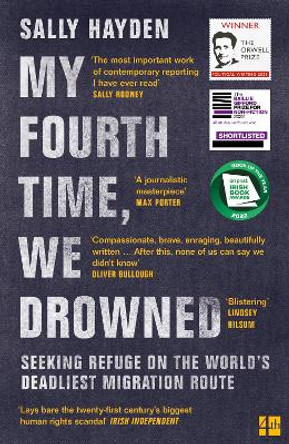 My Fourth Time, We Drowned: Seeking Refuge on the World's Deadliest Migration Route by Sally Hayden 9780008445614