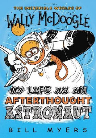 My Life as an Afterthought Astronaut by Bill Myers 9780785233800