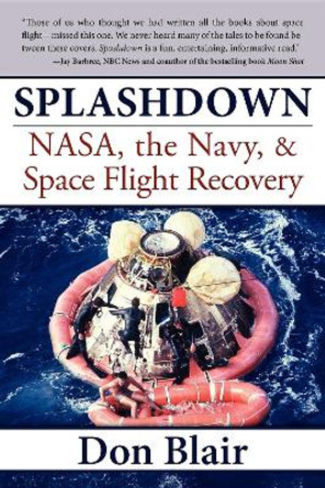 Splashdown: NASA, the Navy, & Space Flight Recovery by Don Blair 9781596527591