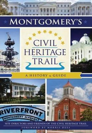 Montgomery's Civil Heritage Trail: A History & Guide by Friends Of the Civil Heritage Trail Site Directors 9781467135474
