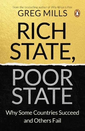 Rich State, Poor State: Why Some Countries Succeed and Others Fail by Greg Mills 9781776391394