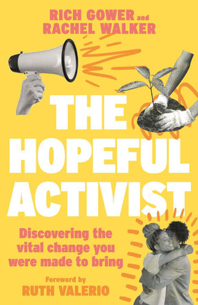 The Hopeful Activist: Discovering the vital change you were made to bring by Richard Gower 9780281088249