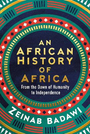 An African History of Africa: From the Dawn of Humanity to Independence by Zeinab Badawi 9780753560129