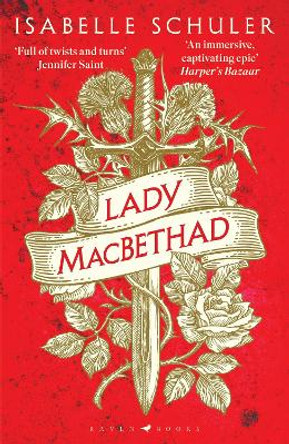 Lady MacBethad: The electrifying story of love, ambition, revenge and murder behind a real life Scottish queen by Isabelle Schuler 9781526647245