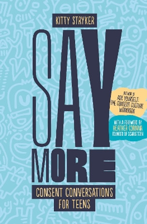 Say More: Consent Conversations for Teens by Kitty Stryker 9781990869518