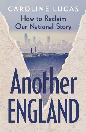 Another England: How to Reclaim Our National Story by Caroline Lucas 9781529153064