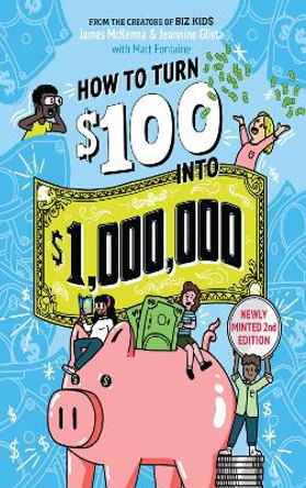 How to Turn $100 into $1,000,000 (Revised Edition): Newly Minted 2nd Edition by James McKenna 9781523523436