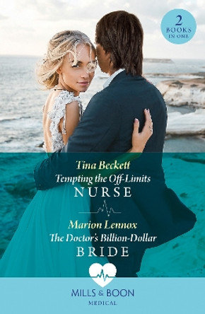 Tempting The Off-Limits Nurse / The Doctor's Billion-Dollar Bride: Tempting the Off-Limits Nurse / The Doctor’s Billion-Dollar Bride (Mills & Boon Medical) by Tina Beckett 9780263321555