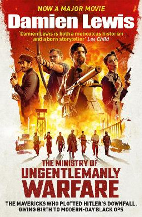 The Ministry of Ungentlemanly Warfare: Now a major Guy Ritchie film: THE MINISTRY OF UNGENTLEMANLY WARFARE by Damien Lewis 9781529439526