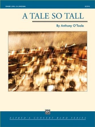 A Tale So Tall: Conductor Score by Anthony O'Toole 9781470668631