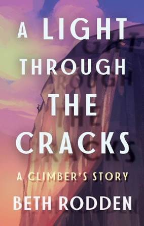 A Light through the Cracks: A Climber's Story by Beth Rodden 9781503903791