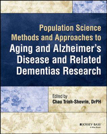 Population Science Methods and Approaches to Aging and Alzheimer's Disease and Related Dementias Research by Chau Trinh-Shevrin 9781394204144