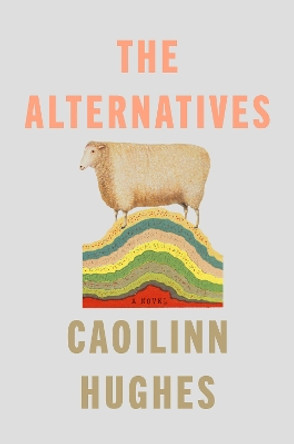 The Alternatives: A Novel by Caoilinn Hughes 9780593545003